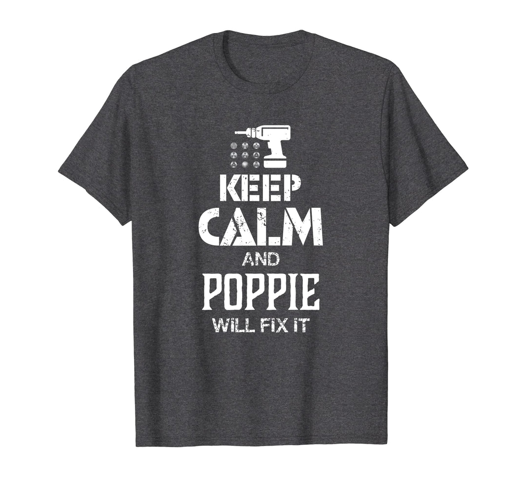 Keep Calm and Poppie Will Fix It T Shirt Gift Father Day