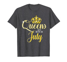 Load image into Gallery viewer, Queens Are Born In July Women Birthday T-Shirt
