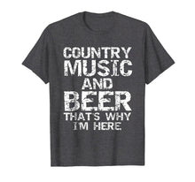 Load image into Gallery viewer, Country Music and Beer That&#39;s Why I&#39;m Here Shirt for Men
