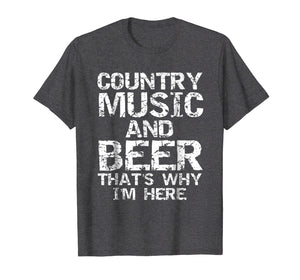 Country Music and Beer That's Why I'm Here Shirt for Men