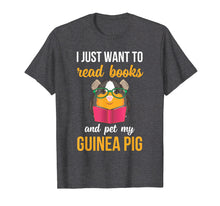 Load image into Gallery viewer, I Just Want to Read Books and Pet My Guinea Pig Shirt
