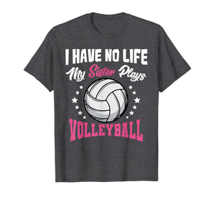 I Have No Life My Sister Plays Volleyball Quotes Rules Shirt