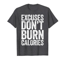 Load image into Gallery viewer, Excuses Don&#39;t Burn Calories T-Shirt Gym Workout Gift Shirt
