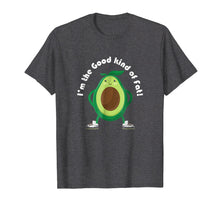 Load image into Gallery viewer, I'm the Good kind of Fat! Avocado T-Shirt
