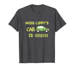 Miss Lippy's Car is Green T Shirt