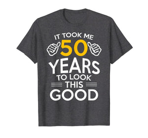 50th Birthday Gift, Took Me 50 Years - 50 Year Old T-Shirt