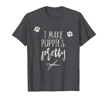Load image into Gallery viewer, Dog Grooming I make puppies pretty Shirt.
