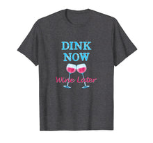 Load image into Gallery viewer, Dink Now Wine Later Funny Pickle Ball Player T-shirt
