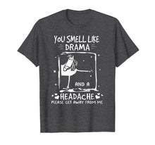 Load image into Gallery viewer, You Smell Like Drama and A Headache T-Shirt
