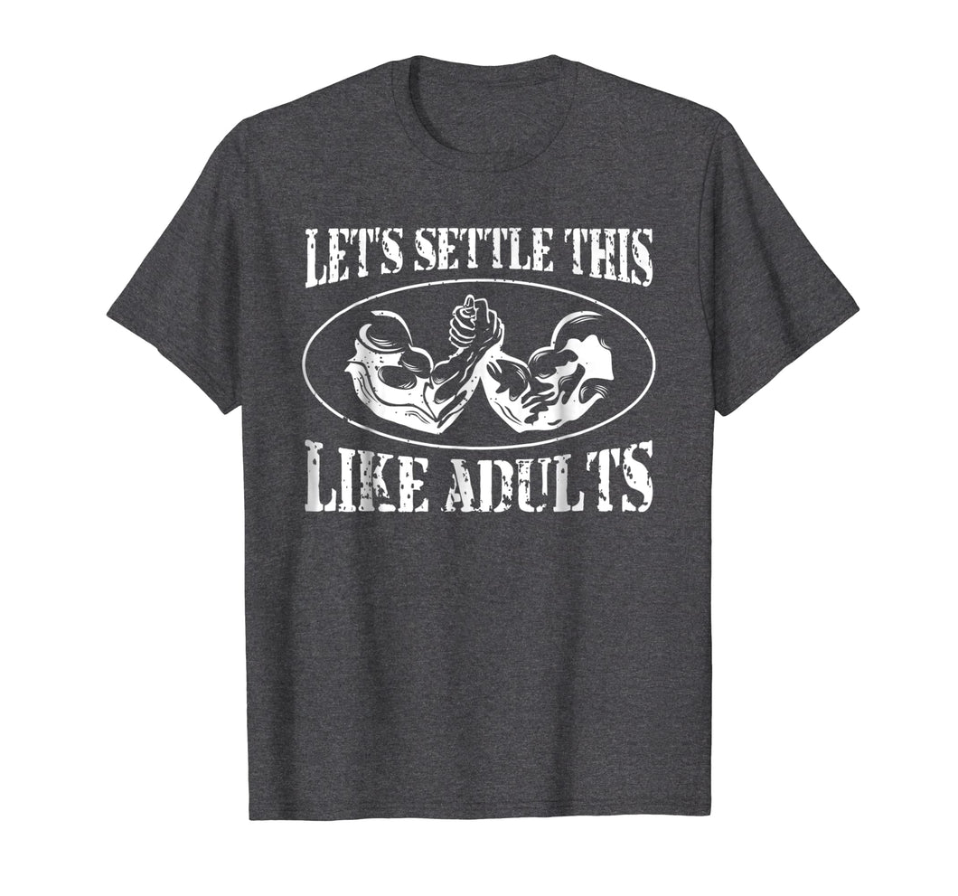 Let's Settle This Like Adults Funny Arm Wrestling Shirt