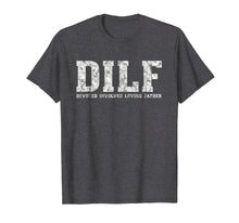 Load image into Gallery viewer, DILF Shirt Devoted Involved Loving Father's Tee Gift For Dad
