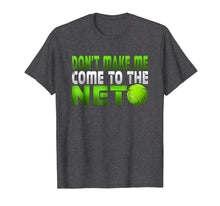 Load image into Gallery viewer, Funny Don't Make Me Come To The Net Tennis Player T Shirt

