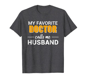 My Favorite Doctor Calls Me Husband Funny T-shirt