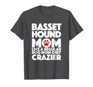 Bassett Hound Mom Like a regular mom only Crazier T Shirt