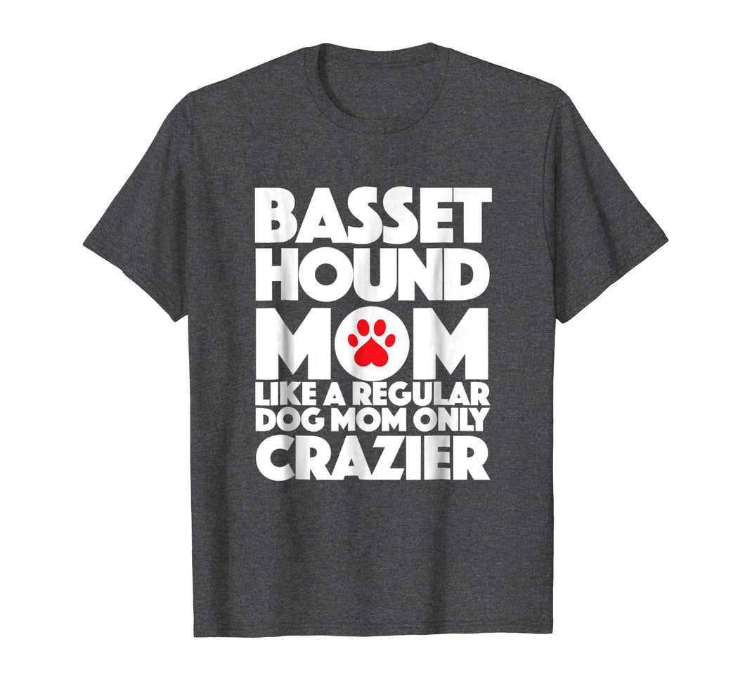 Bassett Hound Mom Like a regular mom only Crazier T Shirt