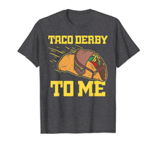 Load image into Gallery viewer, Taco Derby To Me Shirt Cinco De Mayo Kentucky Horse Race
