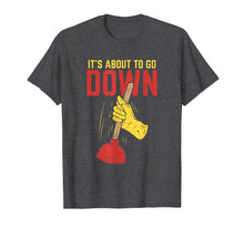Load image into Gallery viewer, It's About To Go Down Shirt I Plumber Pipefitter T-Shirt
