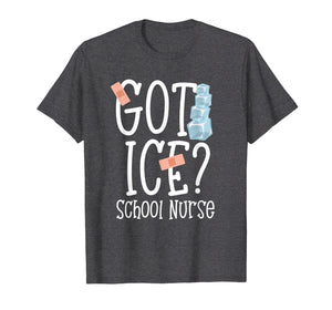Got Ice? School Nurse Shirt Funny Quote Nursing Gift
