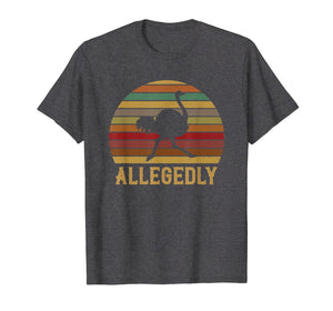 Allegedly Ostrich Shirt Retro Vintage Ostrich Lover T-Shirt