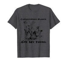 Load image into Gallery viewer, Carnivorous Plants Are My Thing Insectivorous Plant T-Shirt
