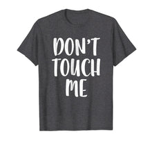 Load image into Gallery viewer, Don't Touch Me T-Shirt Introvert Gift Shirt
