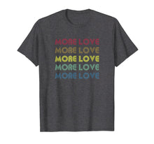 Load image into Gallery viewer, More Love Rainbow Inspirational Best Retro Gift T-Shirt
