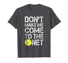 Load image into Gallery viewer, Tennis Fun Shirts Don't Make Me Come To The Net Tennis Gifts

