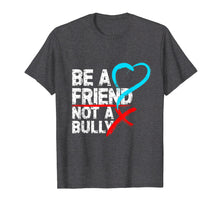 Load image into Gallery viewer, Be a Friend Not a Bully Anti Bullying Shirt Stop Bully Shirt
