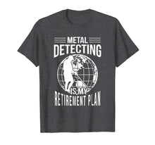 Load image into Gallery viewer, Funny Metal Detecting Retirement Plan T-Shirt Metal Detector
