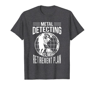 Funny Metal Detecting Retirement Plan T-Shirt Metal Detector