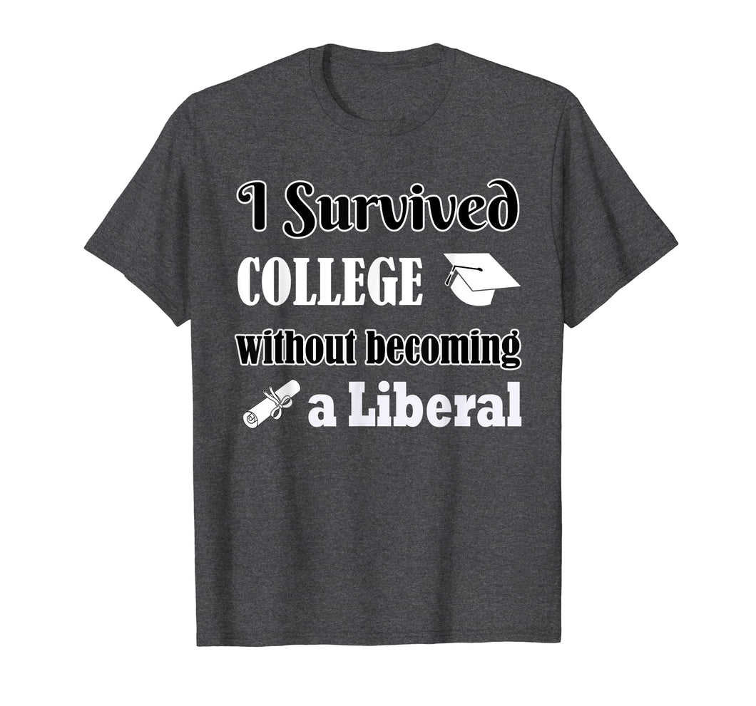 I Survived College Without Becoming a Liberal Funny Shirt