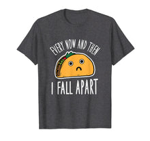Load image into Gallery viewer, Funny Every Now And Then I Fall Apart Taco T-Shirt
