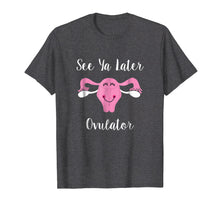 Load image into Gallery viewer, See Ya Later, Ovulator Happy Uterus Hysterectomy Shirt
