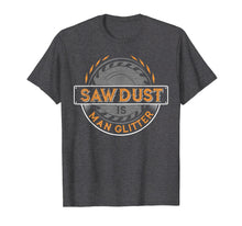 Load image into Gallery viewer, Sawdust is Man Glitter T-Shirt for Woodworkers &amp; Carpenters
