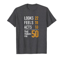 Load image into Gallery viewer, Mens Looks 22 Feels 18 Acts 10 That Makes Me 50 Birthday T-Shirt
