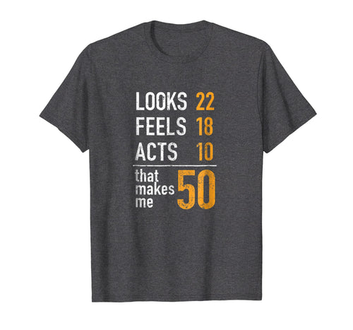 Mens Looks 22 Feels 18 Acts 10 That Makes Me 50 Birthday T-Shirt