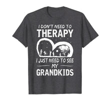 Load image into Gallery viewer, I don&#39;t need therapy i just need to see my grandkids T-shirt
