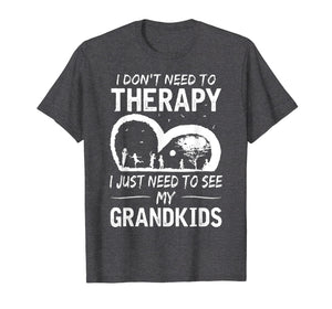 I don't need therapy i just need to see my grandkids T-shirt