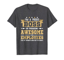 Load image into Gallery viewer, I Am A Proud Boss Of Freaking Awesome Employees T Shirt
