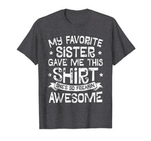 Load image into Gallery viewer, My Favorite Sister Gave Me This Shirt Brother Kids Boys Gift
