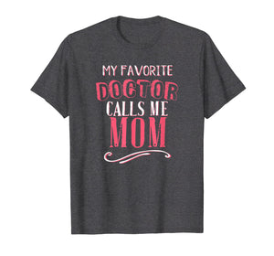 My Favorite Doctor Calls Me Mom Dentist Medical Gift Shirt