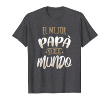 Load image into Gallery viewer, El Mejor Papa Del Mundo Camisa Dia del Padre Ropa
