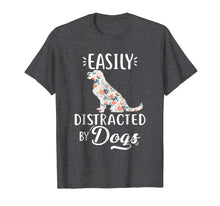 Load image into Gallery viewer, easily distracted by dogs t shirt
