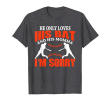 Load image into Gallery viewer, He Only Loves His Bat And His Momma I&#39;m Sorry T-Shirt
