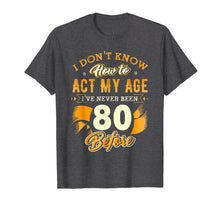 Load image into Gallery viewer, Don&#39;t Know How To Act My Age 80 Year Old 80th Birthday Shirt
