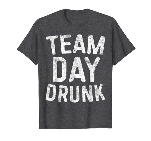 Team Day Drunk T-Shirt Drinking Gift Shirt