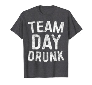 Team Day Drunk T-Shirt Drinking Gift Shirt