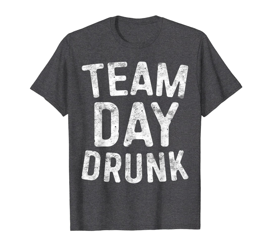 Team Day Drunk T-Shirt Drinking Gift Shirt