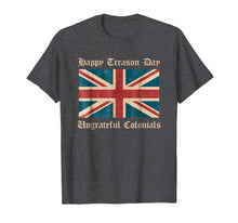 Load image into Gallery viewer, Happy Treason Day Ungrateful Colonials Funny British T-Shirt
