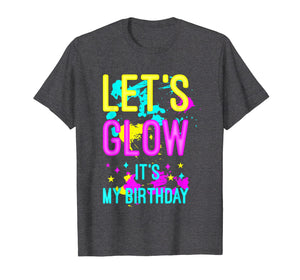 Let's Glow Party It's My Birthday Gift T-Shirt